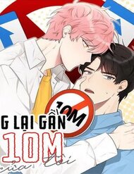 Truyện tranh Đừng Lại Gần Giới Hạn 10M Của Tôi - TruyenQQ