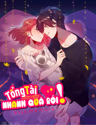 Truyện tranh Tổng Tài, Như Vậy Nhanh Quá - TruyenQQ