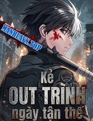 Truyện tranh Kẻ Out Trình Ngày Tận Thế - TruyenQQ